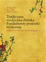 Tradycyjna medycyna chińska Fundamenty praktyki klinicznej. Diagnozowanie, leczenie, analiza przypadków