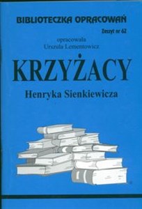 Biblioteczka Opracowań Krzyżacy Henryka Senkiewicza Zeszyt nr 62