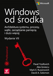 Windows od środka Architektura systemu, procesy, wątki, zarządzanie pamięcią i dużo więcej