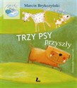 Trzy psy przyszły - Marcin Brykczyński