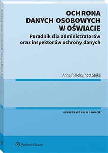 Ochrona danych osobowych w oświacie Poradnik dla administratorów oraz inspektorów ochrony danych