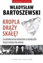 Kropla drąży skałę Co mówiłem do Niemców i o Niemcach przez ponad pół wieku - Władysław Bartoszewski