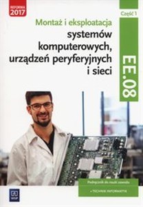 Montaż i eksploatacja systemów komputerowych, urządzeń peryferyjnych i sieci Część 1 EE.08 Podręcznik do nauki zawodu technik informatyk. Część 1