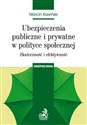 Ubezpieczenia publiczne i prywatne w polityce społecznej Skuteczność i efektywność - Marcin Kawiński