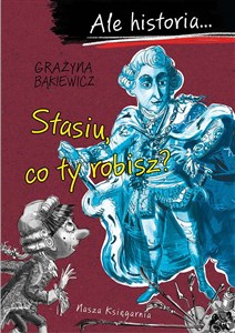 Ale historia…Stasiu, co ty robisz?