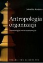 Antropologia organizacji Metodologia badań terenowych - Monika Kostera