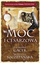 Moc i cesarzowa - Katarzyna Gacek, Agnieszka Szczepańska