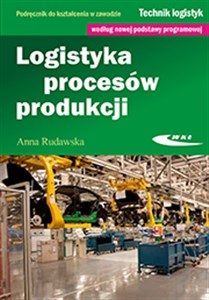 Logistyka procesów produkcji Podręcznik do kształcenia w zawodzie technik logistyk