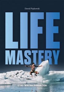 Life Mastery Sztuka tworzenia epickiego życia