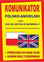 Komunikator polsko-angielski czyli ucz się języka ze słownika :) -Podręcznik do nauki słów -Słownik wraz z rozmówkami