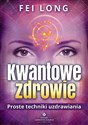 Kwantowe zdrowie Proste techniki uzdrawiania