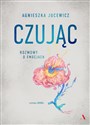 Czując Rozmowy o emocjach - Agnieszka Jucewicz