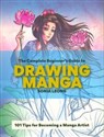 The Complete Beginner’s Guide to Drawing Manga 101 Tips for Becoming a Manga Artist - Sonia Leong