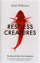 Restless Creatures The Story of Life