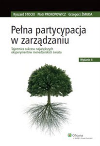 Pełna partycypacja w zarządzaniu Tajemnica sukcesu największych eksperymentów menedżerskich świata