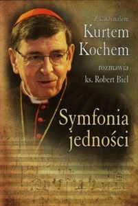 Symfonia jedności Z kardynałem Kurtem Kochem rozmawia ks. Robert Biel