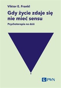 Gdy życie zdaje się nie mieć sensu. Psychoterapia na dziś 