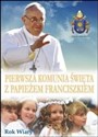 Pierwsza komunia święta z papieżem Franciszkiem - Opracowanie Zbiorowe