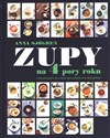 Zupy na 4 pory roku czyli jak sprawić, by zwykła zupa zmieniła się w danie główne - Anna Sjogren