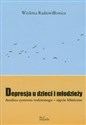 Depresja u dzieci i młodzieży Analiza systemu rodzinnego - ujęcie kliniczne - Wioletta Radziwiłłowicz
