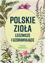 Polskie zioła lecznicze i uzdrawiające w6 