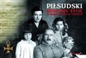 Piłsudski Burzliwe życie w niespokojnych czasach - 