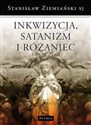 Inkwizycja Satanizm i Różaniec oraz inne ważne sprawy - Stanisław Ziemiański