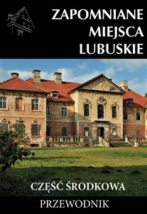 Zapomniane miejsca Lubuskie Część środkowa