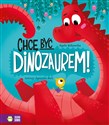 Chcę być dinozaurem!