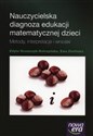 Nauczycielska diagnoza edukacji matematycznej dzieci Metody, interpretacje i wnioski - Edyta Gruszczyk-Kolczyńska, Ewa Zielińska