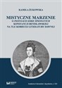 Mistyczne marzenie O Pieśniach sobie śpiewanych Konstancji Benisławskiej na tle kobiecej literatury dawnej