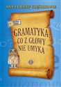 Gramatyka co z głowy nie umyka - Anna Częścik, Józef Częścik