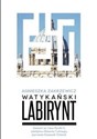 Watykański labirynt Zamach na Jana Pawła II, zabójstwo Roberta Calviego, zaginięcie Emanueli Orlandi - Agnieszka Zakrzewicz