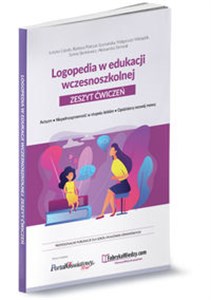 Logopedia w edukacji wczesnoszkolnej Zeszyt ćwiczeń Autyzm, niepełnosprawność w stopniu lekkim