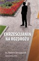 Chrześcijanin na rozdrożu Kryzys w Kościele posoborowym