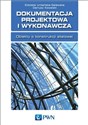 Dokumentacja projektowa konstrukcji stalowych w budowlanych przedsięwzięciach inwestycyjnych - Elżbieta Urbańska-Galewska, Dariusz Kowalski