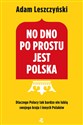 No dno po prostu jest Polska Dlaczego Polacy tak bardzo nie lubią swojego kraju i innych Polaków