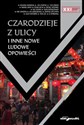 Czarodzieje z ulicy i inne nowe ludowe opowieści - Jianhua Huang, Cheng Ah, Zijian Chi, Anyi Wang, Jicai Feng, Youmei Deng, Xuan Wu, Dongzhao Tian, Nie