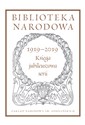 Biblioteka Narodowa 1919-2019. Księga jubileuszowa serii Pod redakcją Stanisława Beresia