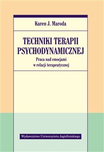 Techniki terapii psychodynamicznej Praca nad emocjami w relacji terapeutycznej