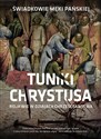 Tuniki Chrystusa Świadkowie męki Pańskiej - Beata Legutko