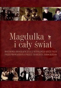 Magdulka i cały świat Rozmowa biograficzna z Witoldem Kieżunem przeprowadzona przez Roberta Jarockiego