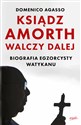 Ksiądz Amorth walczy dalej Biografia egzorcysty Watykanu