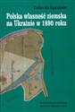 Polska własność ziemska na Ukrainie w 1890 roku