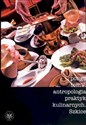 Antropologia praktyk kulinarnych Tom 5 - Roman Chymkowski (red.), Anna Jaroszuk (red.), Małgorzata Mostek (red.)