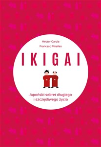 IKIGAI Japoński sekret długiego i szczęśliwego życia