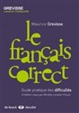 Francais correct Guide pratique des difficultes  - Maurice Grevisse, Michle Lenoble-Pinson