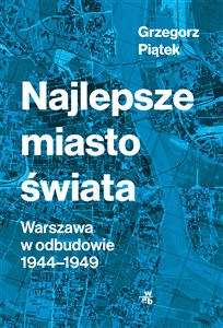 Najlepsze miasto świata Warszawa w odbudowie1944-1949