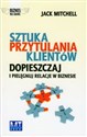 Sztuka przytulania klientów Dopieszczaj i pielęgnuj relacje w biznesie