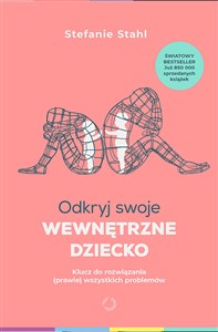 Odkryj swoje wewnętrzne dziecko Klucz do rozwiązania (prawie) wszystkich problemów